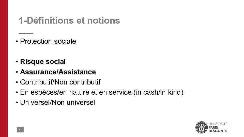 1 -Définitions et notions • Protection sociale • Risque social • Assurance/Assistance • Contributif/Non
