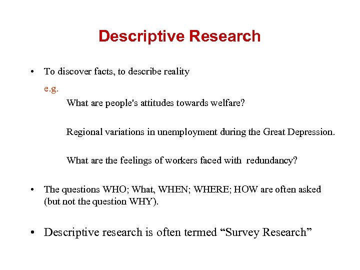 Descriptive Research • To discover facts, to describe reality e. g. What are people's