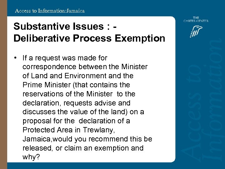 Access to Information: Jamaica Substantive Issues : Deliberative Process Exemption • If a request