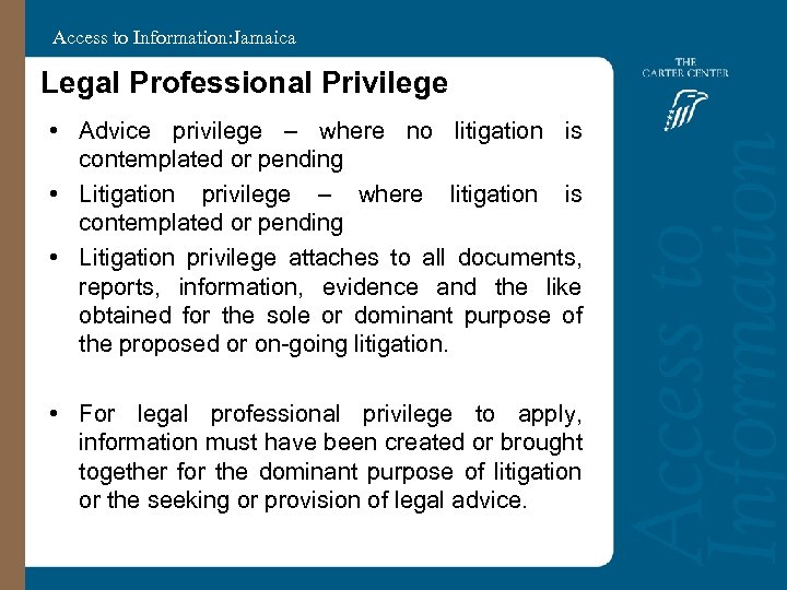 Access to Information: Jamaica Legal Professional Privilege • Advice privilege – where no litigation