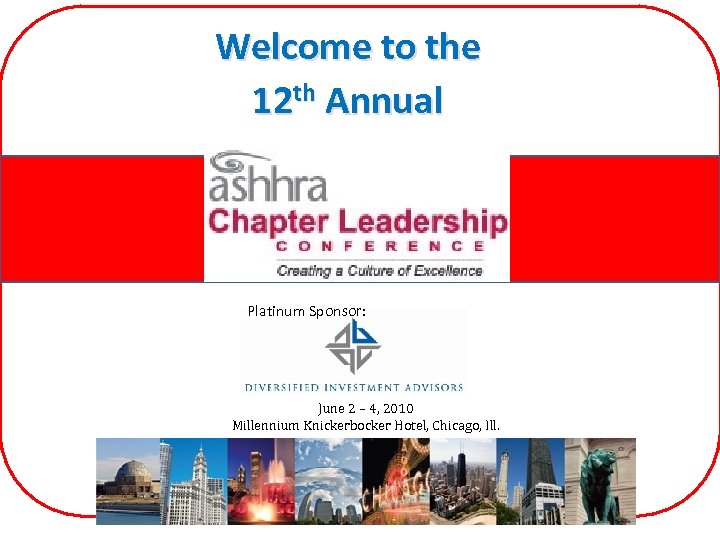 Welcome to the 12 th Annual Platinum Sponsor: June 2 – 4, 2010 Millennium