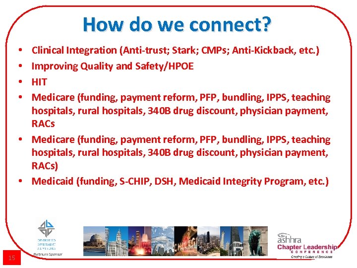 How do we connect? Clinical Integration (Anti-trust; Stark; CMPs; Anti-Kickback, etc. ) Improving Quality