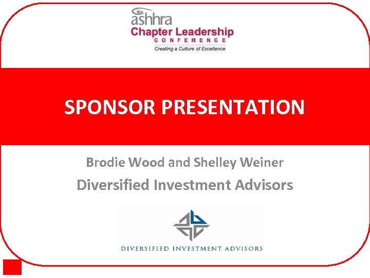 SPONSOR PRESENTATION Brodie Wood and Shelley Weiner Diversified Investment Advisors 