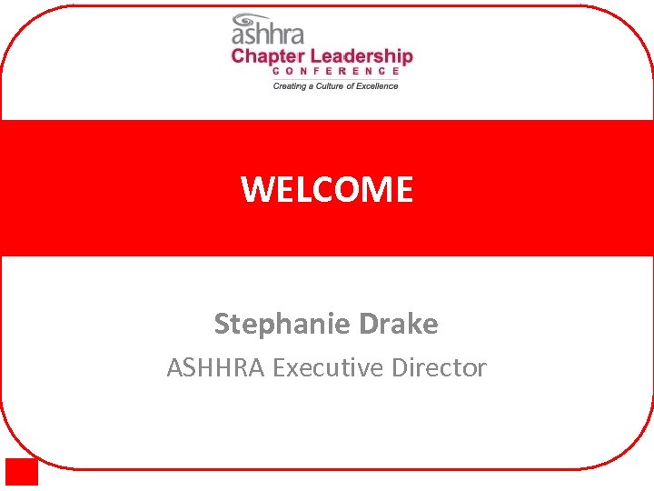 WELCOME Stephanie Drake ASHHRA Executive Director 
