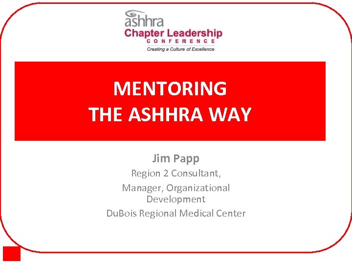 MENTORING THE ASHHRA WAY Jim Papp Region 2 Consultant, Manager, Organizational Development Du. Bois
