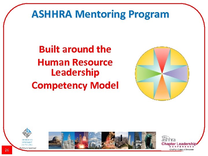 ASHHRA Mentoring Program Built around the Human Resource Leadership Competency Model 26 Platinum Sponsor
