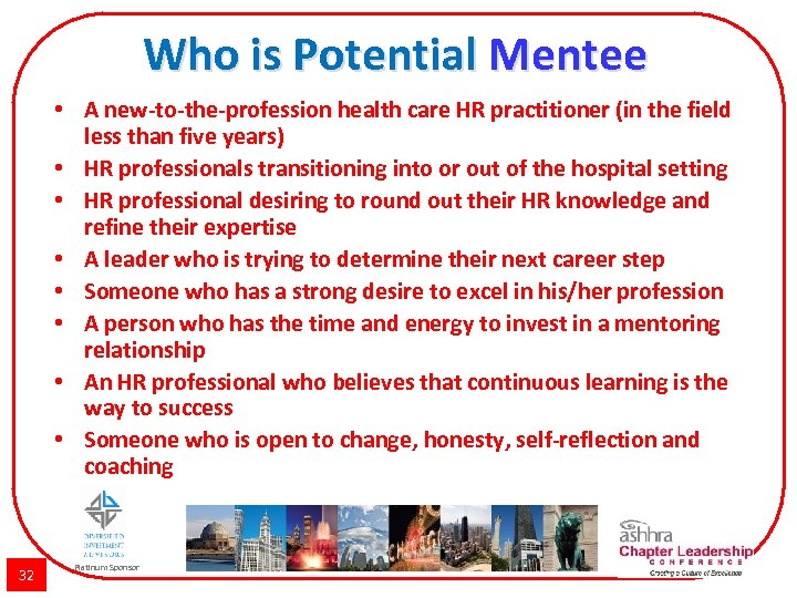 Who is Potential Mentee • A new-to-the-profession health care HR practitioner (in the field