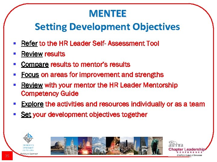 MENTEE Setting Development Objectives § § § Refer to the HR Leader Self- Assessment