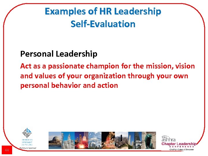 Examples of HR Leadership Self-Evaluation Personal Leadership Act as a passionate champion for the