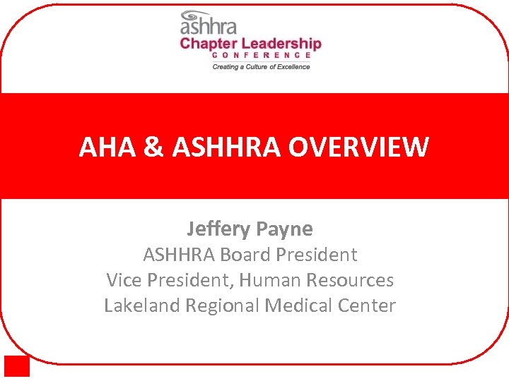 AHA & ASHHRA OVERVIEW Jeffery Payne ASHHRA Board President Vice President, Human Resources Lakeland