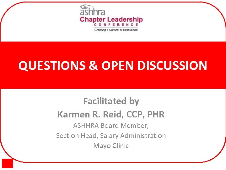 QUESTIONS & OPEN DISCUSSION Facilitated by Karmen R. Reid, CCP, PHR ASHHRA Board Member,