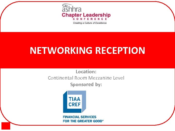 NETWORKING RECEPTION Location: Continental Room Mezzanine Level Sponsored by: 