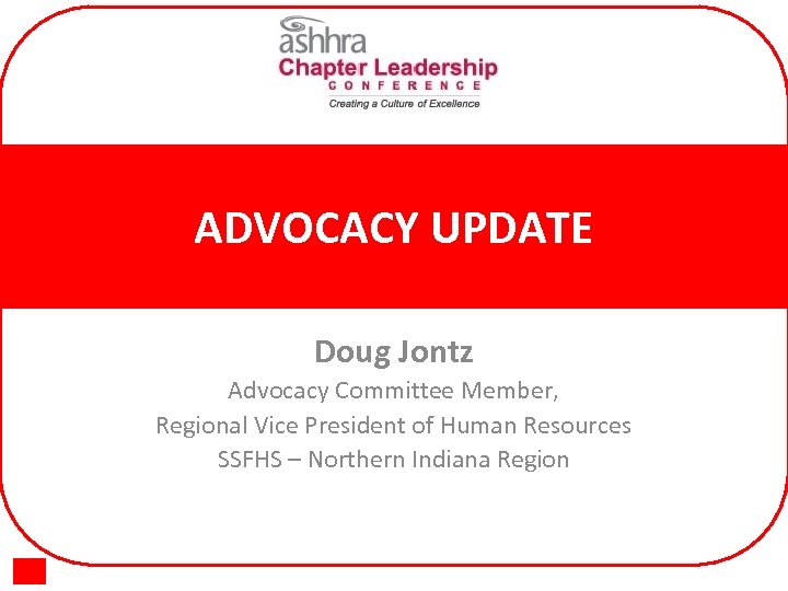 ADVOCACY UPDATE Doug Jontz Advocacy Committee Member, Regional Vice President of Human Resources SSFHS