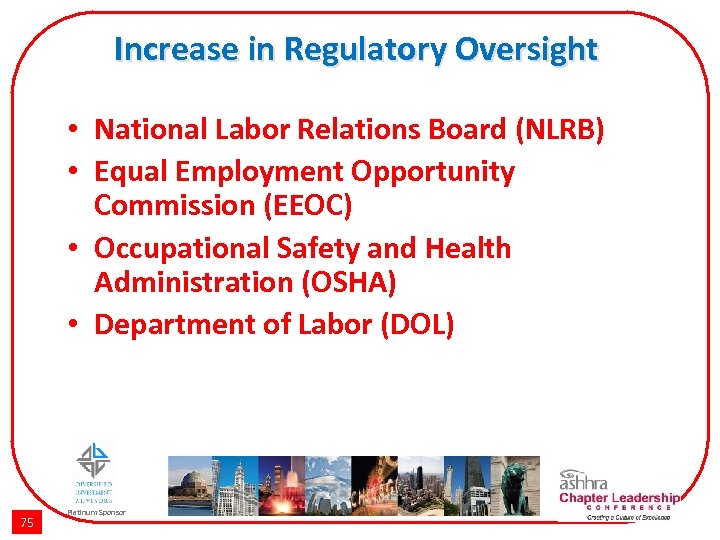 Increase in Regulatory Oversight • National Labor Relations Board (NLRB) • Equal Employment Opportunity