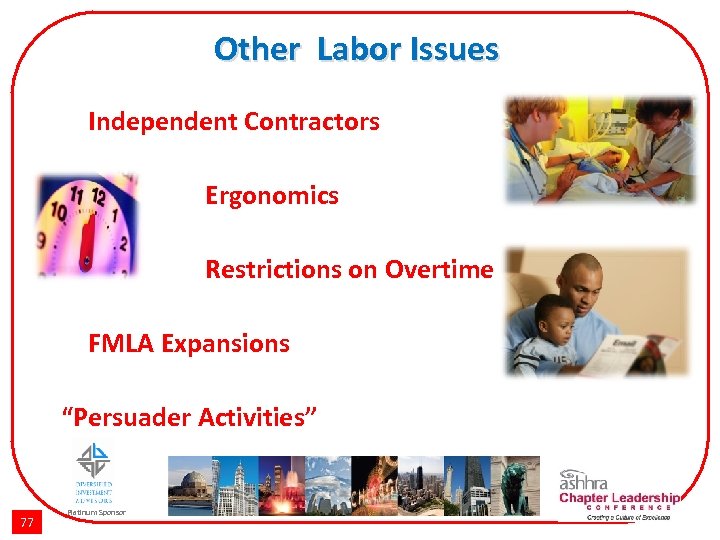 Other Labor Issues Independent Contractors Ergonomics Restrictions on Overtime FMLA Expansions “Persuader Activities” 77