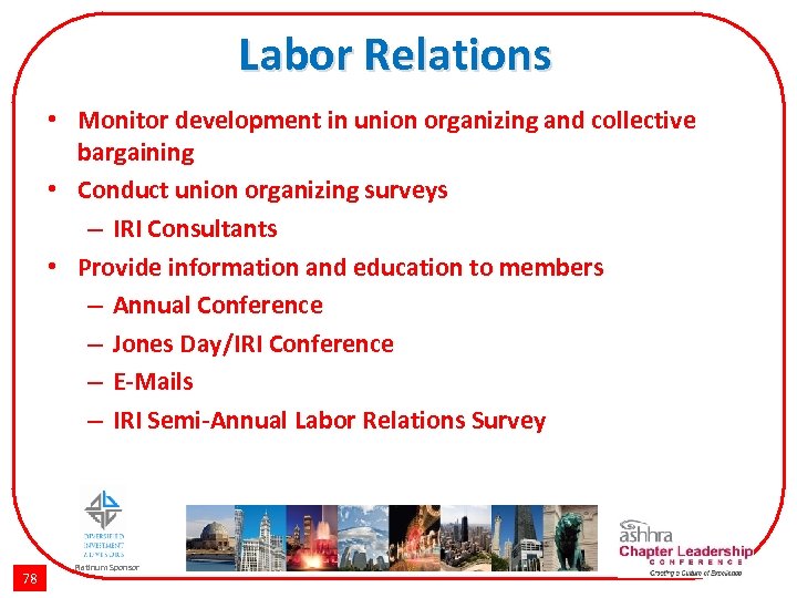 Labor Relations • Monitor development in union organizing and collective bargaining • Conduct union