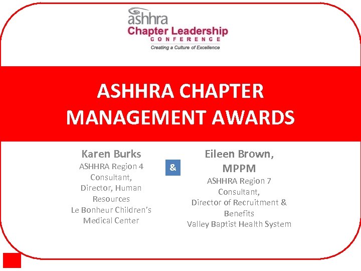 ASHHRA CHAPTER MANAGEMENT AWARDS Karen Burks ASHHRA Region 4 Consultant, Director, Human Resources Le