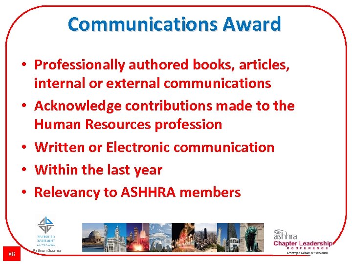 Communications Award • Professionally authored books, articles, internal or external communications • Acknowledge contributions
