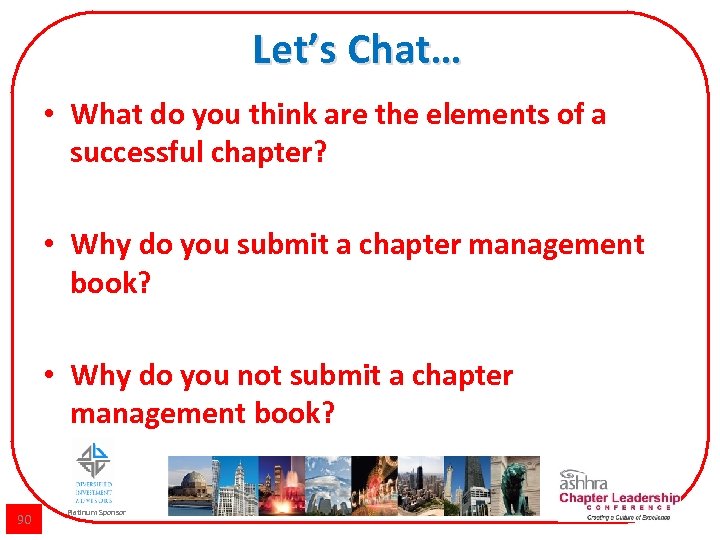 Let’s Chat… • What do you think are the elements of a successful chapter?