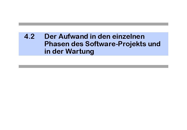 4. 2 Der Aufwand in den einzelnen Phasen des Software-Projekts und in der Wartung