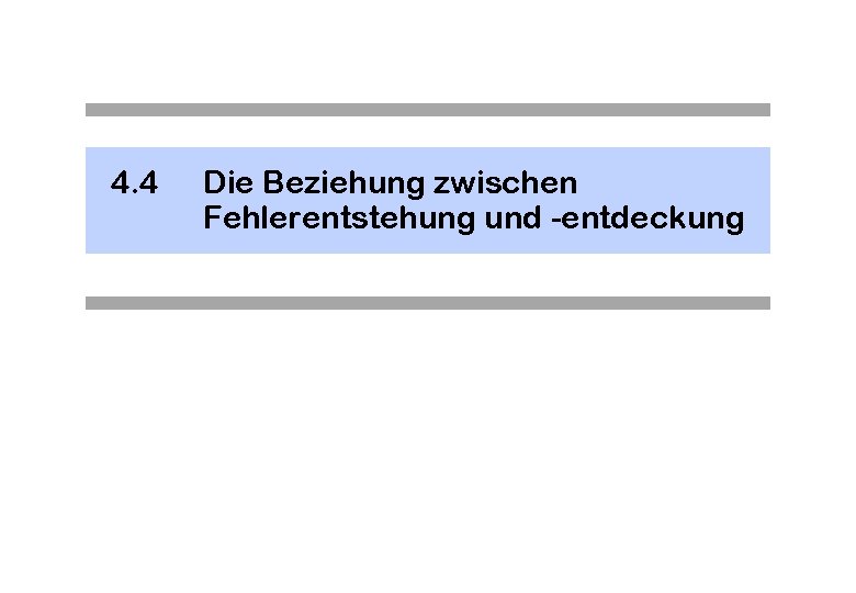 4. 4 Die Beziehung zwischen Fehlerentstehung und -entdeckung 