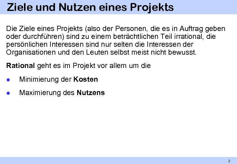 Ziele und Nutzen eines Projekts Die Ziele eines Projekts (also der Personen, die es