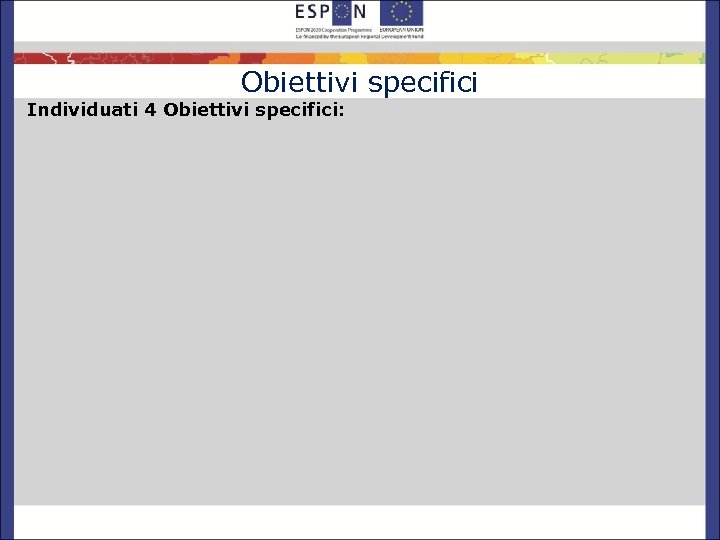 Obiettivi specifici Individuati 4 Obiettivi specifici: 