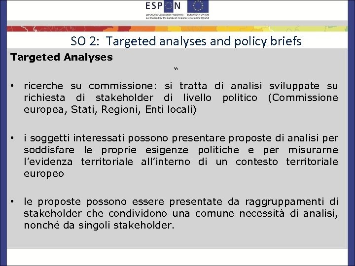 SO 2: Targeted analyses and policy briefs Targeted Analyses “ • ricerche su commissione: