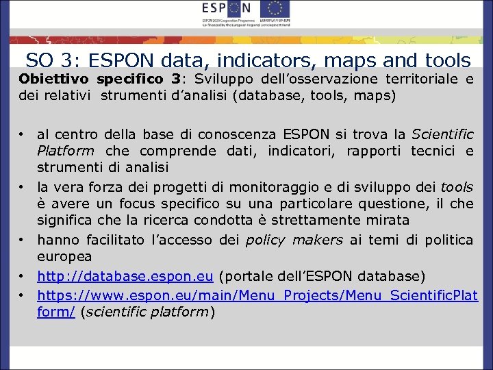 SO 3: ESPON data, indicators, maps and tools Obiettivo specifico 3: Sviluppo dell’osservazione territoriale