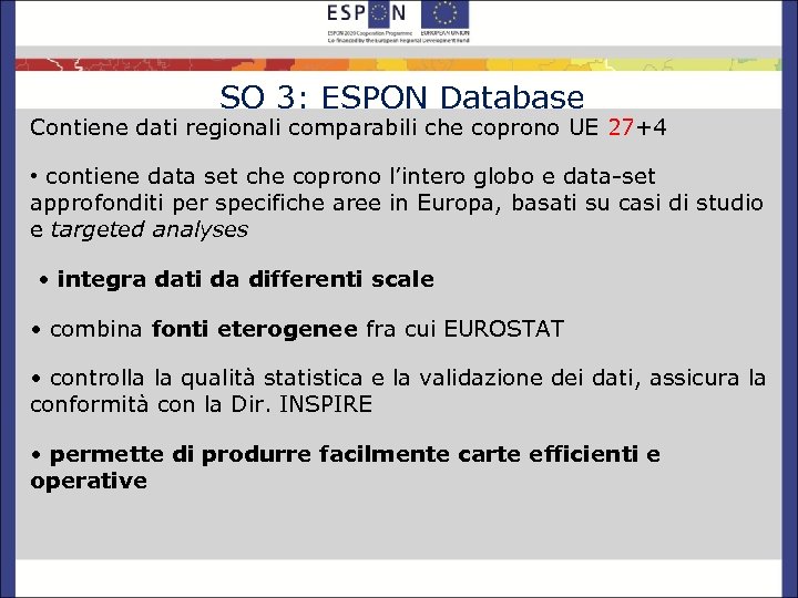 SO 3: ESPON Database Contiene dati regionali comparabili che coprono UE 27+4 • contiene