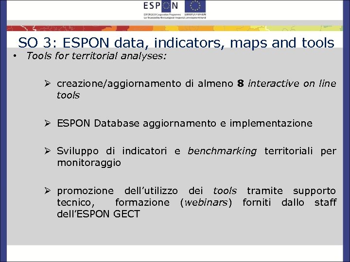 SO 3: ESPON data, indicators, maps and tools • Tools for territorial analyses: Ø