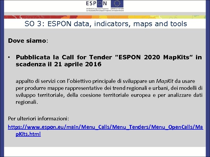 SO 3: ESPON data, indicators, maps and tools Dove siamo: • Pubblicata la Call