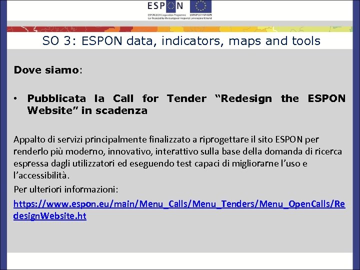 SO 3: ESPON data, indicators, maps and tools Dove siamo: • Pubblicata la Call