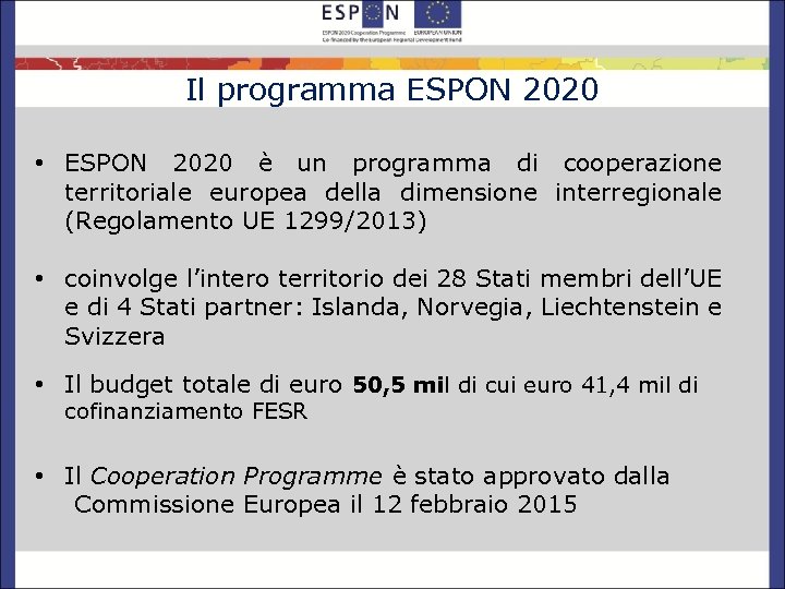 Il programma ESPON 2020 • ESPON 2020 è un programma di cooperazione territoriale europea