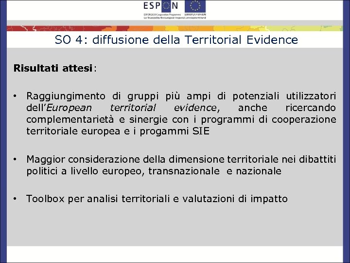 SO 4: diffusione della Territorial Evidence Risultati attesi: • Raggiungimento di gruppi più ampi