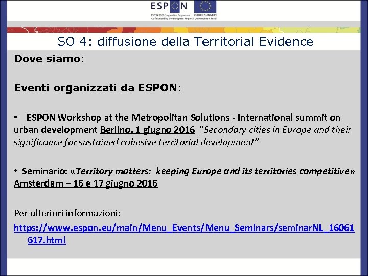 SO 4: diffusione della Territorial Evidence Dove siamo: Eventi organizzati da ESPON: • ESPON