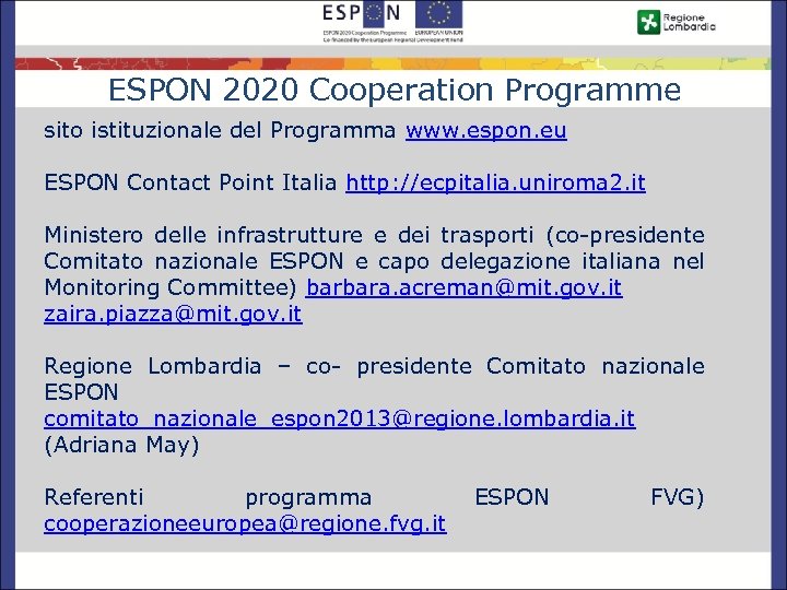 ESPON 2020 Cooperation Programme sito istituzionale del Programma www. espon. eu ESPON Contact Point