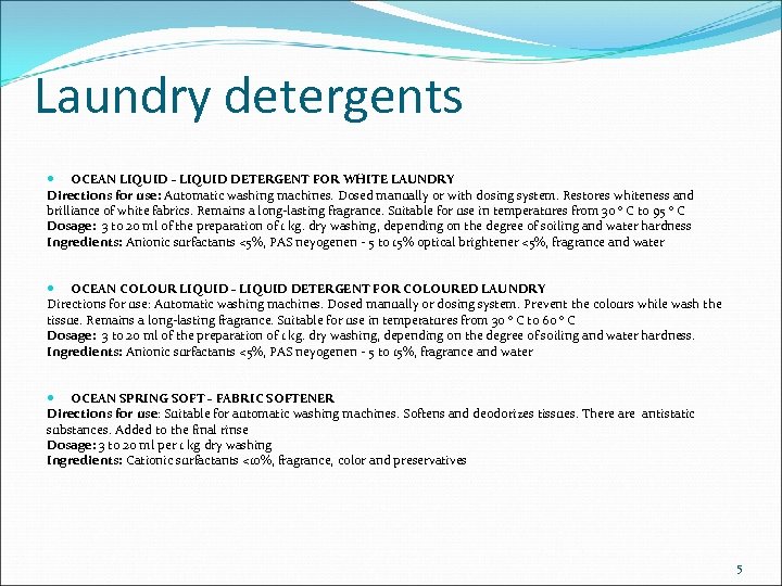 Laundry detergents OCEAN LIQUID - LIQUID DETERGENT FOR WHITE LAUNDRY Directions for use: Automatic