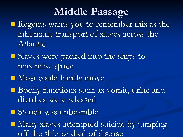 Middle Passage n Regents wants you to remember this as the inhumane transport of