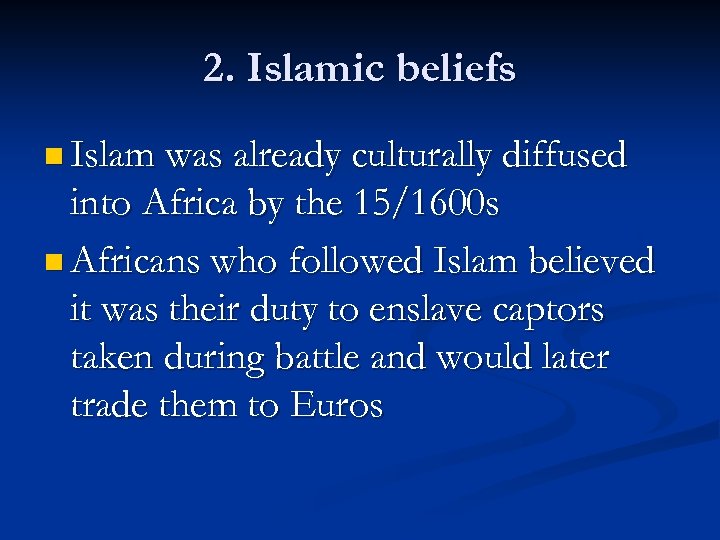 2. Islamic beliefs n Islam was already culturally diffused into Africa by the 15/1600