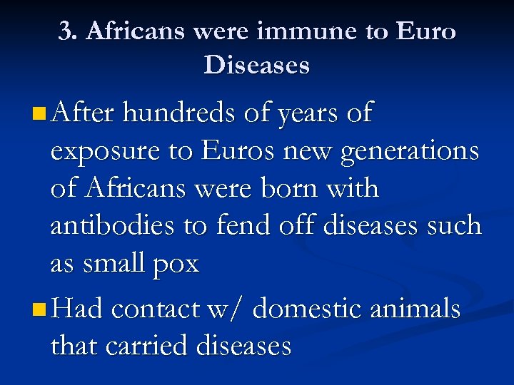 3. Africans were immune to Euro Diseases n After hundreds of years of exposure