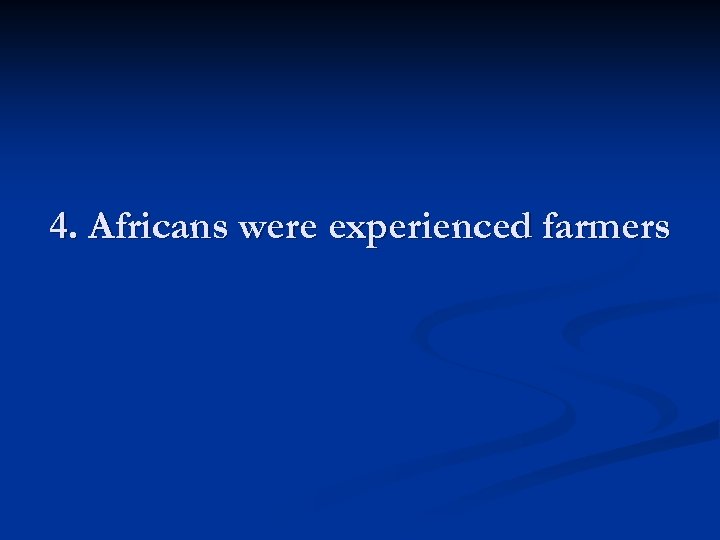 4. Africans were experienced farmers 