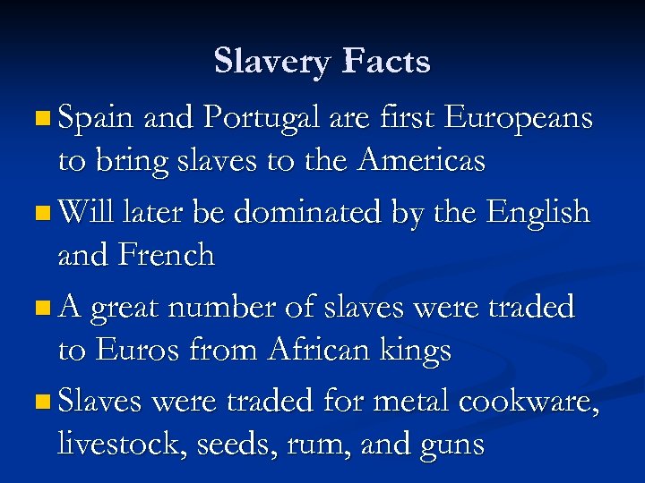 Slavery Facts n Spain and Portugal are first Europeans to bring slaves to the