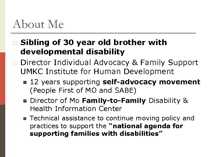 About Me p p Sibling of 30 year old brother with developmental disability Director