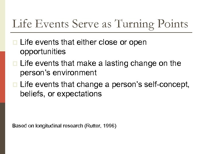 Life Events Serve as Turning Points Life events that either close or open opportunities