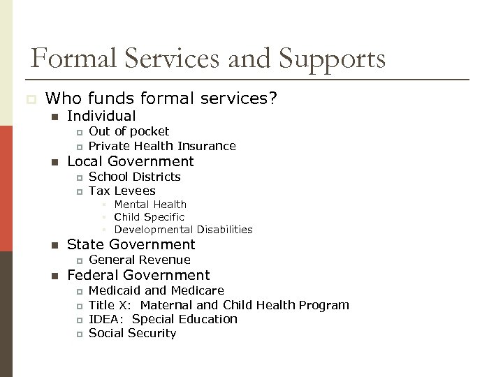 Formal Services and Supports p Who funds formal services? n Individual p p n