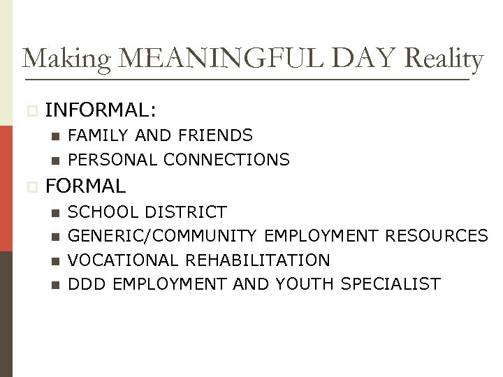 Making MEANINGFUL DAY Reality p INFORMAL: n n p FAMILY AND FRIENDS PERSONAL CONNECTIONS