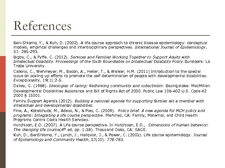 References Ben-Shlomo, Y. , & Kuh, D. (2002). A life course approach to chronic