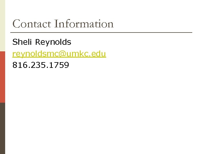 Contact Information Sheli Reynolds reynoldsmc@umkc. edu 816. 235. 1759 