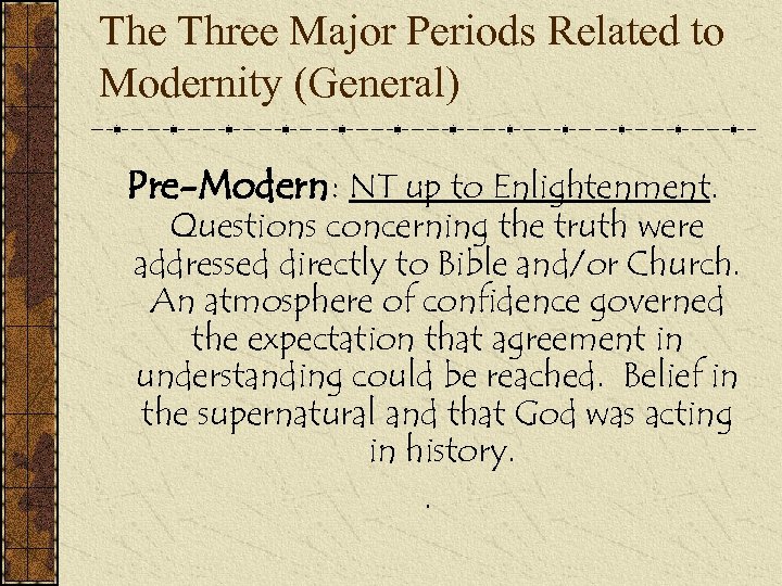 The Three Major Periods Related to Modernity (General) Pre-Modern: NT up to Enlightenment. Questions